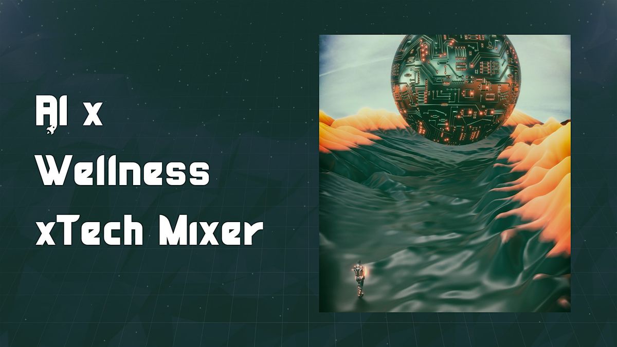 AI x Wellness x Tech Mixer: Tools, Habits & Human Connection