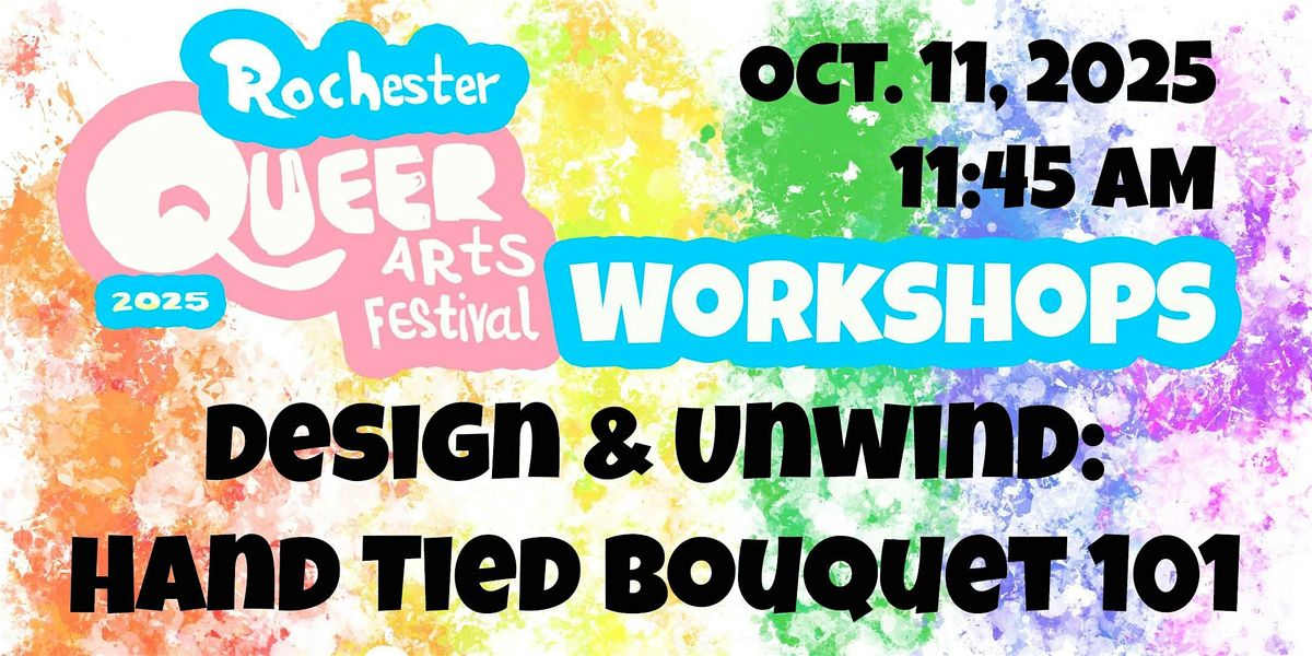 Design & Unwind - Hand Tied Bouquet 101 (Rochester Queer Arts Festival)