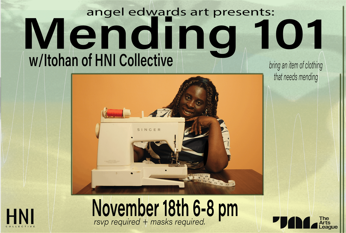 Angel Edwards Art Presents: Mending 101 w\/ Itohan of HNI Collective