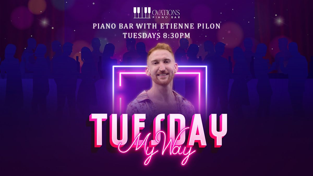 TUESDAY'S MY WAY - PIANO BAR WITH ETIENNE PILON