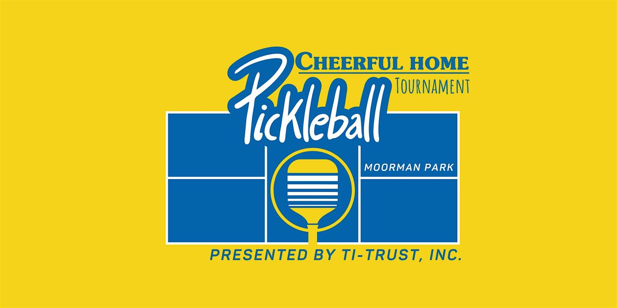 Cheerful Home Pickleball Tournament - Presented by TI-Trust