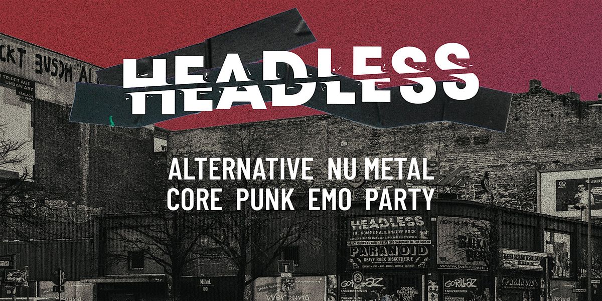 Headless \u2022 Alternative-NuMetal-Core-PopPunk-Emo-Party  \u2022 Hannover