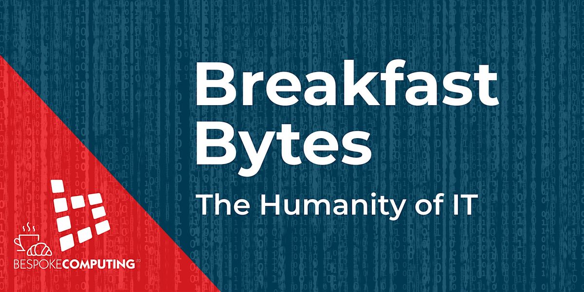 Breakfast Bytes - The Humanity of IT