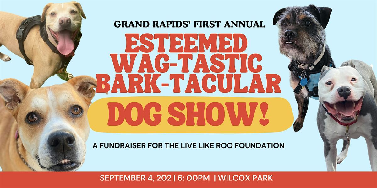 Grand Rapids' First Annual Esteemed Wag-Tastic Bark-Tacular Dog Show