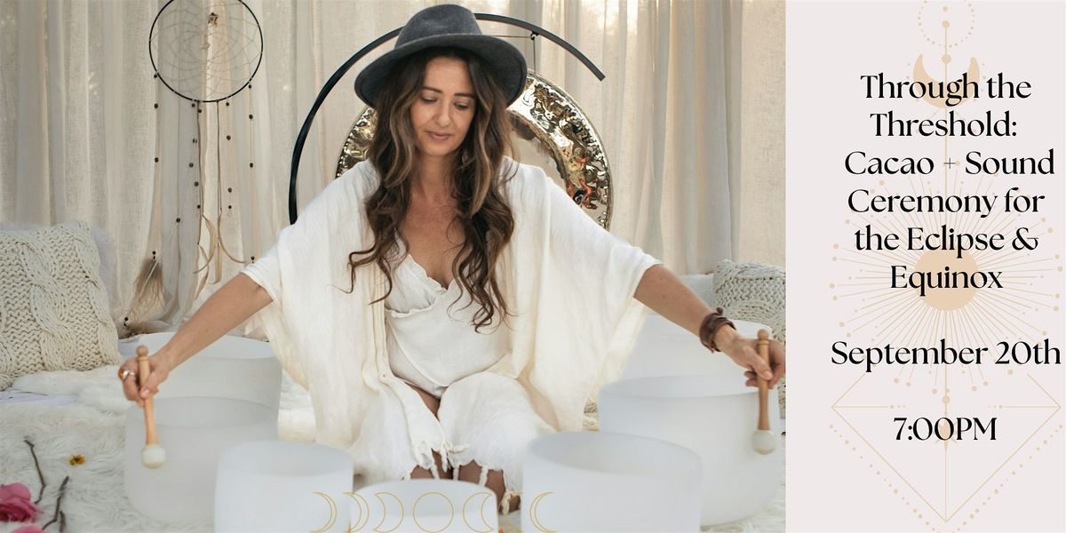 Through the Threshold: A Cacao + Sound Ceremony for Eclipse & Equinox