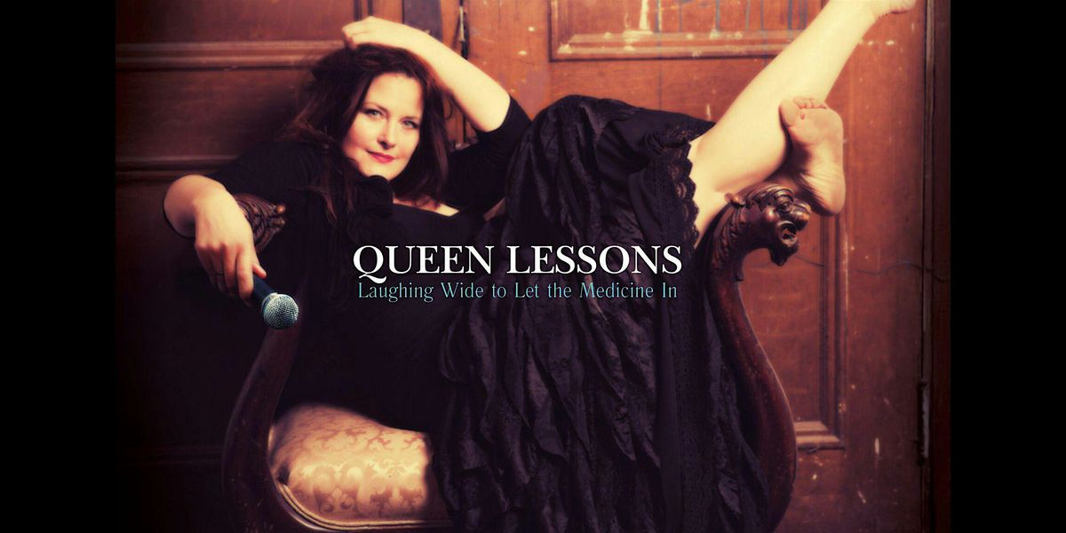 Queen Lessons: Laughing Wide to Let the Medicine In