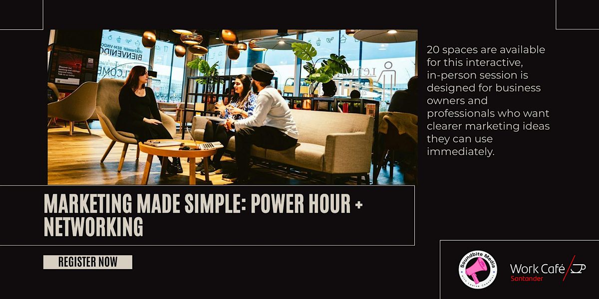 The Santander Work Caf\u00e9 Marketing Made Simple: Power Hour + Networking