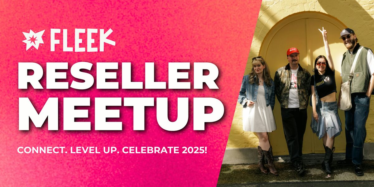 Fleek Reseller Meetup: 2025 Wrap Up!