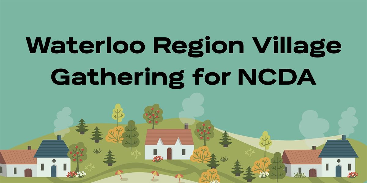Waterloo Region Village Gathering for NCDA