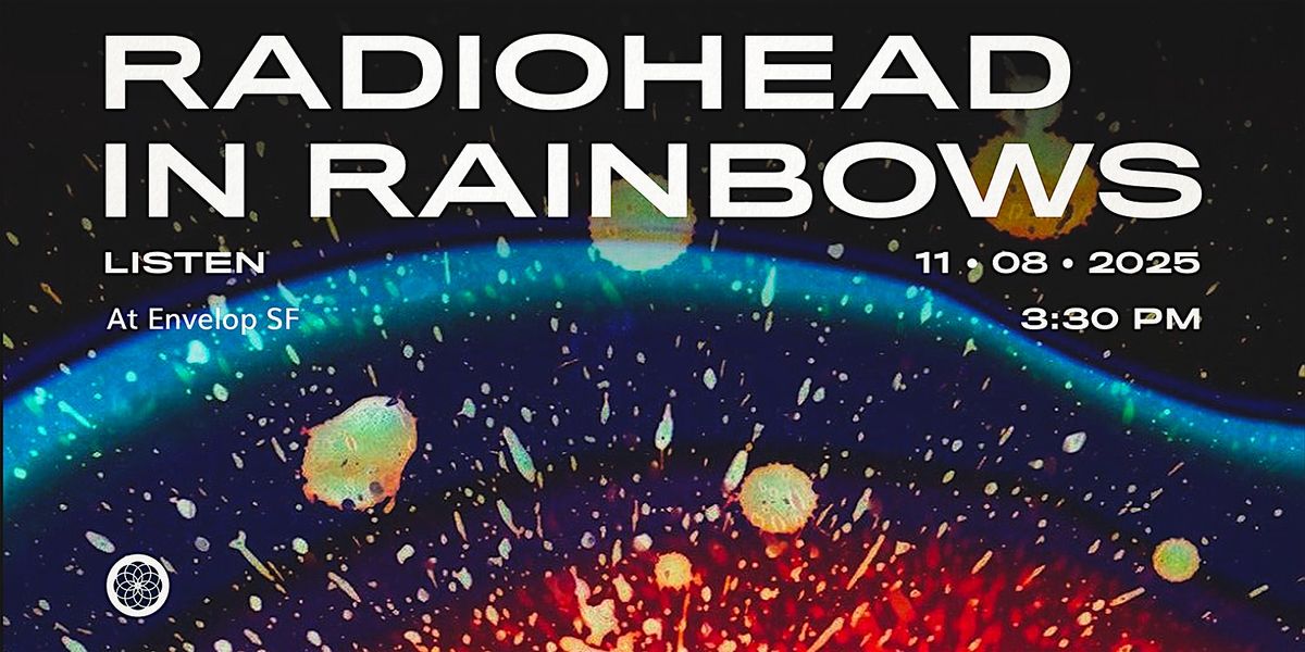 Radiohead - In Rainbows : LISTEN | Envelop SF (3:30pm)