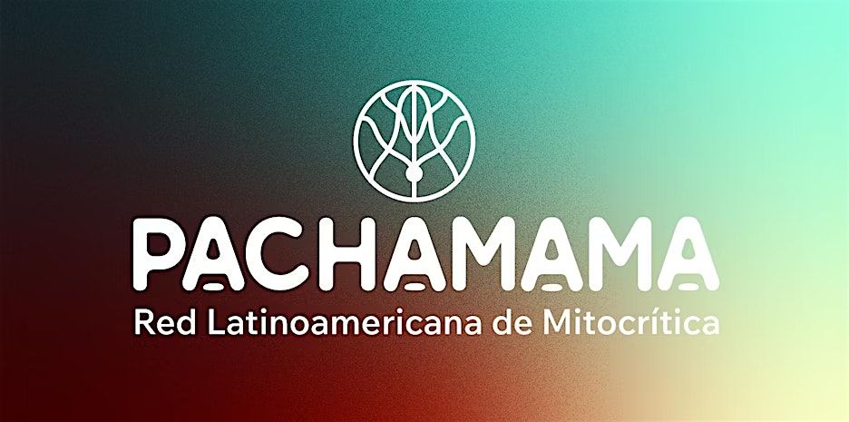 RED LATINOAMERICANA DE MITOCR\u00cdTICA PACHAMAMA     II COLOQUIO INTERNACIONAL