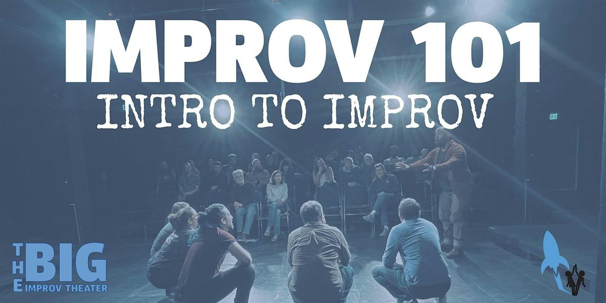 BIG Improv Theater: Improv 101 (7 Week Course + Showcase)