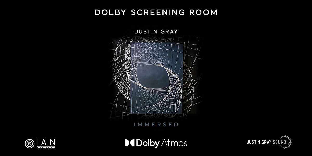 Justin Gray IMMERSED | Cinema Screening: Dolby Screening Room London Soho