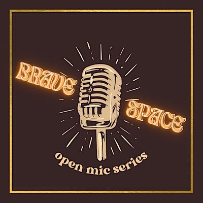Brave Space: Open Mic Series