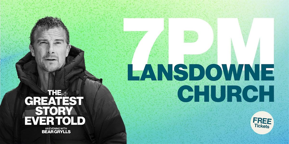An Evening With Bear Grylls - 7PM Lansdowne Church