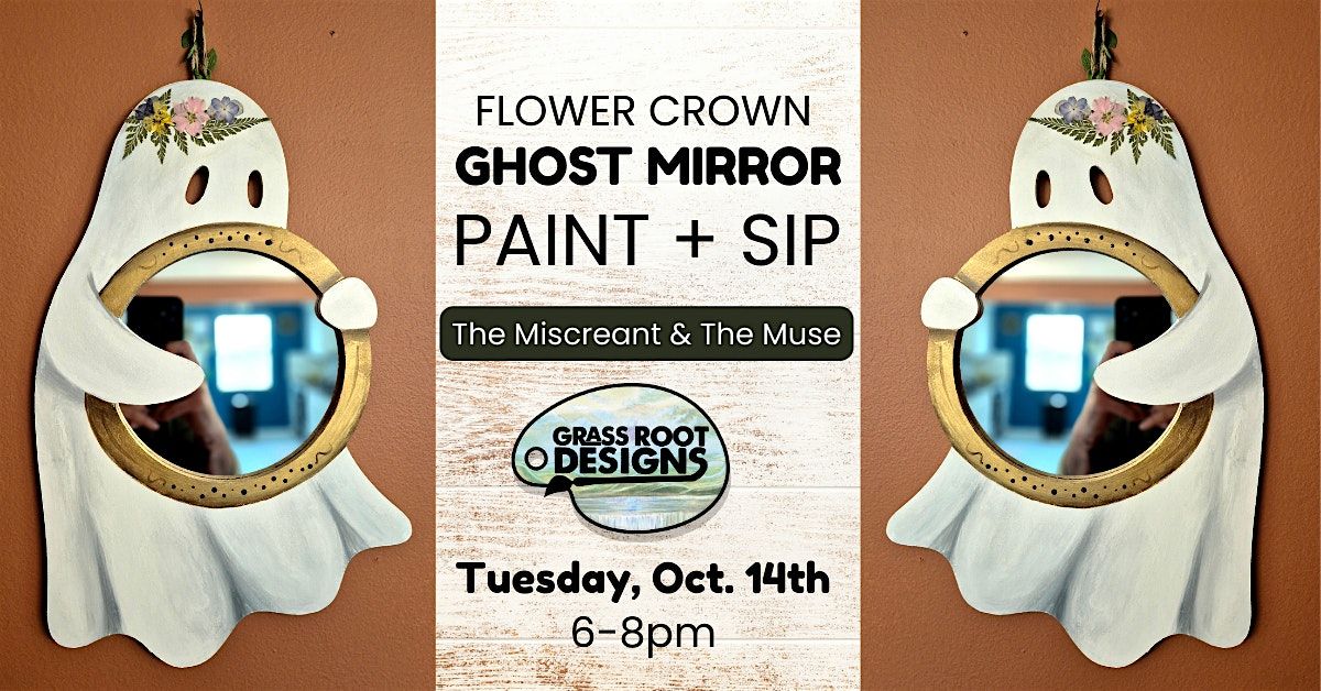 Flower Crown Ghost Mirror Paint + Sip | Miscreant & The Muse