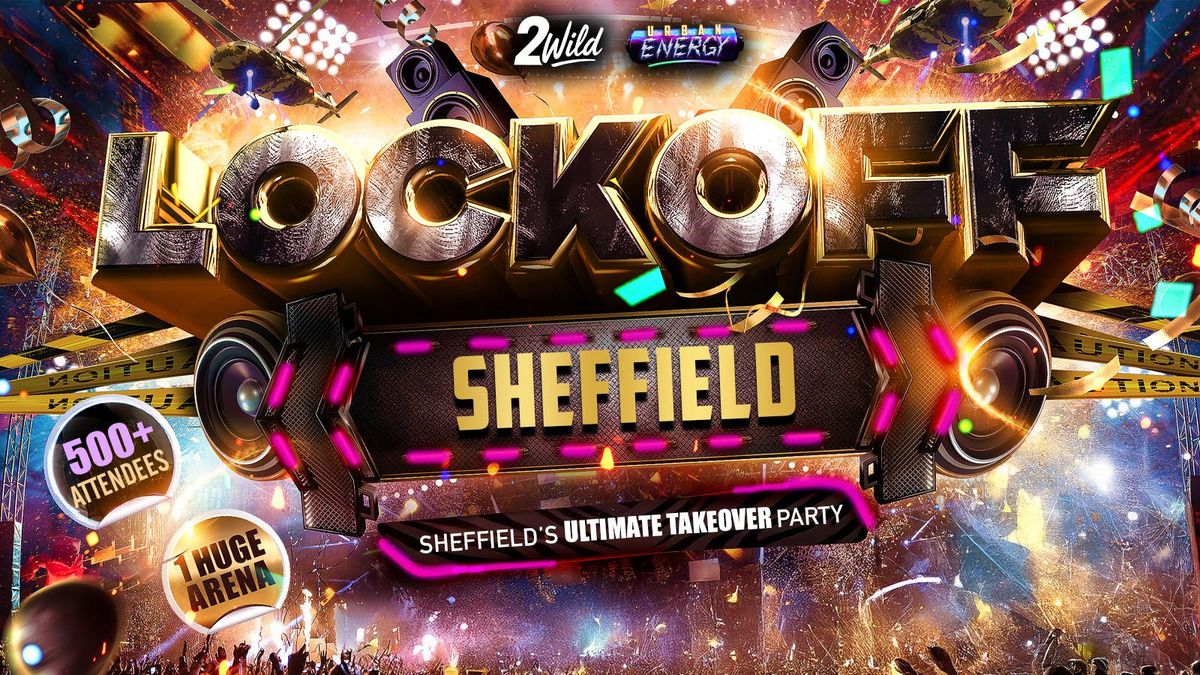 LOCKOFF SHEFF - Sheffield's Ultimate Takeover Party!