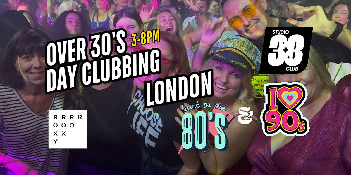 London Over 30s Daytime Clubbing: 80s & 90s Classics