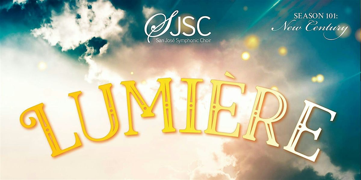 San Jos\u00e9 Symphonic Choir presents Lumi\u00e8re