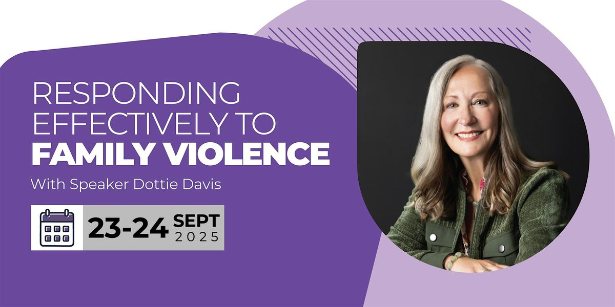 Responding Effectively to Family Violence \u2013 Featuring Speaker Dottie Davis