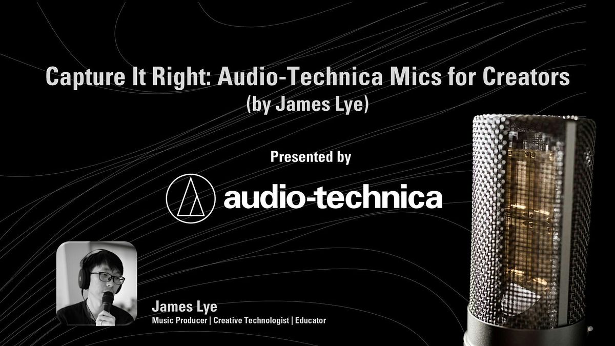 Capture It Right: Audio-Technica Mics for Creators  by James Lye