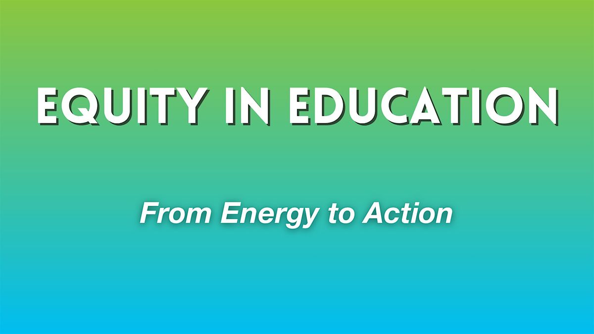 Equity in Education: From Energy to Action