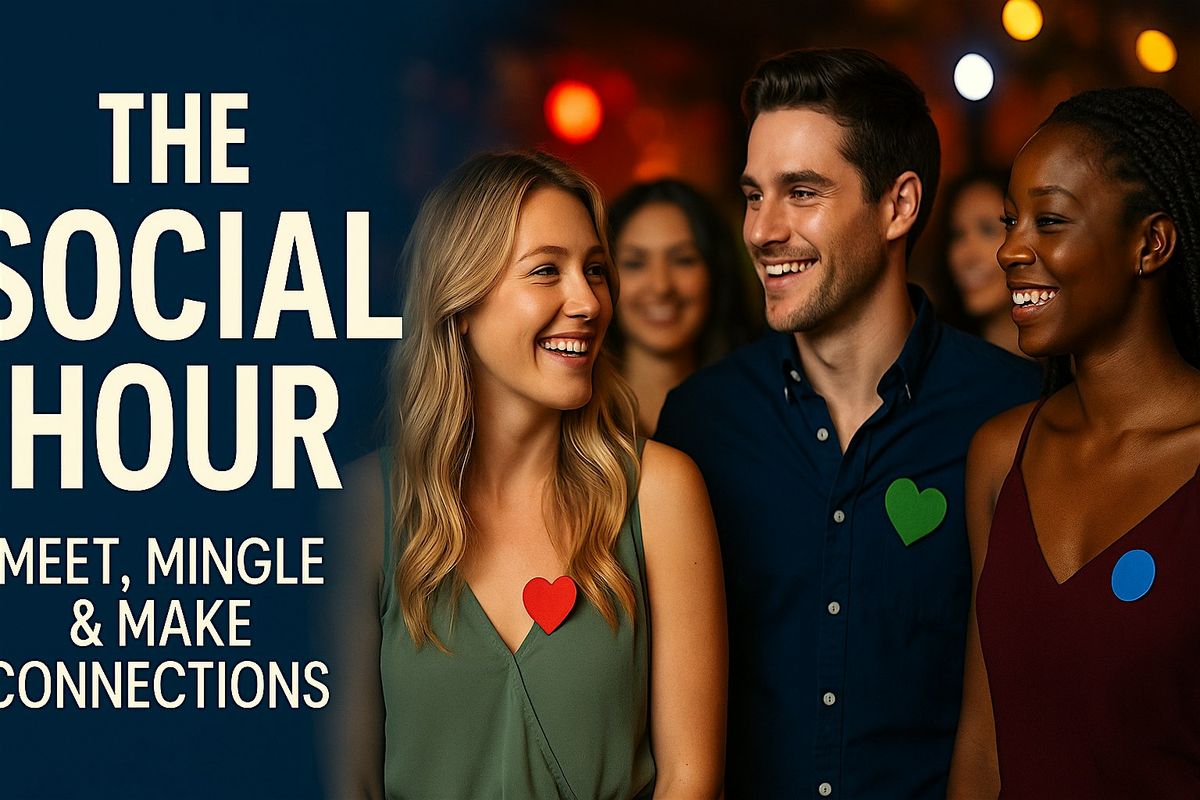 The Social Hour: Meet, Mingle & Make Connections