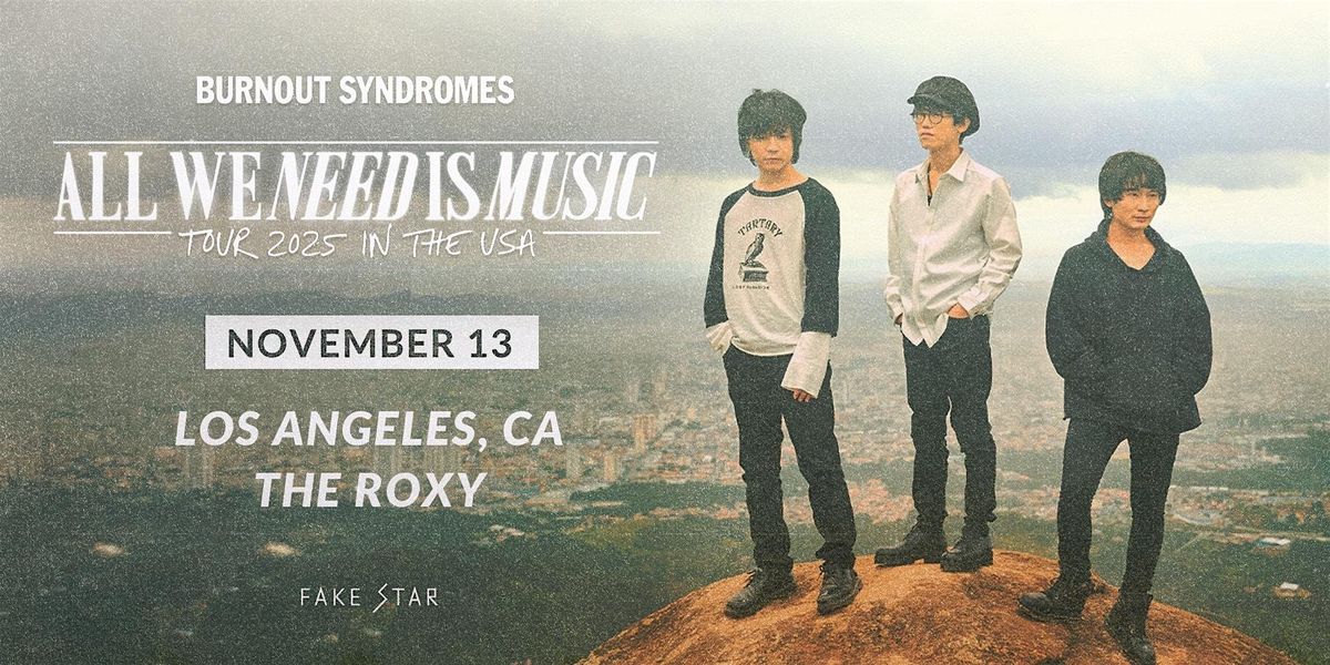 BURNOUT SYNDROMES: ALL WE NEED IS MUSIC USA Tour VIP Upgrade Only - LA