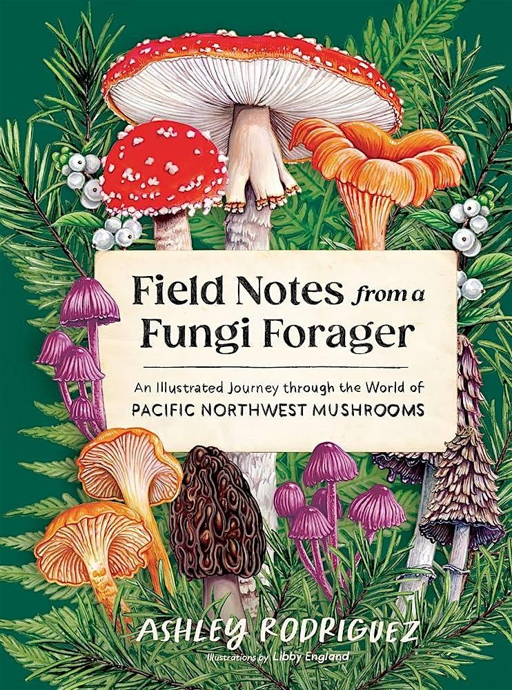 Field Notes from a Fungi Forager | Ashley Rodriguez at Wunderground Cafe