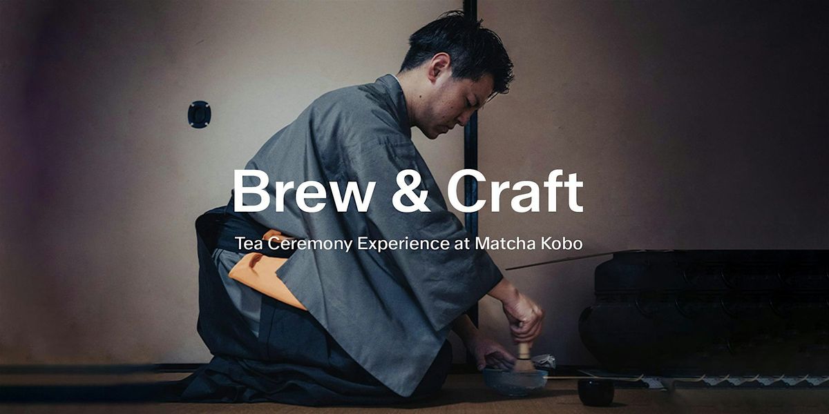 Brew & Craft - Tea Ceremony Experience at Matcha Kobo