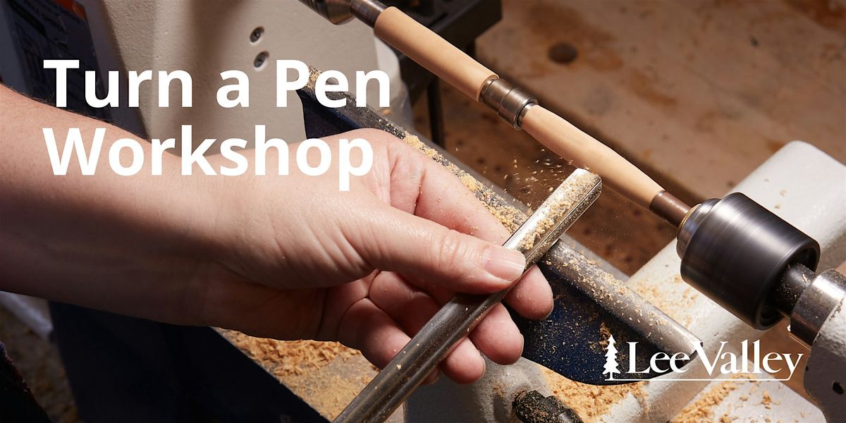 Lee Valley Tools Waterloo Store - Turn a Pen