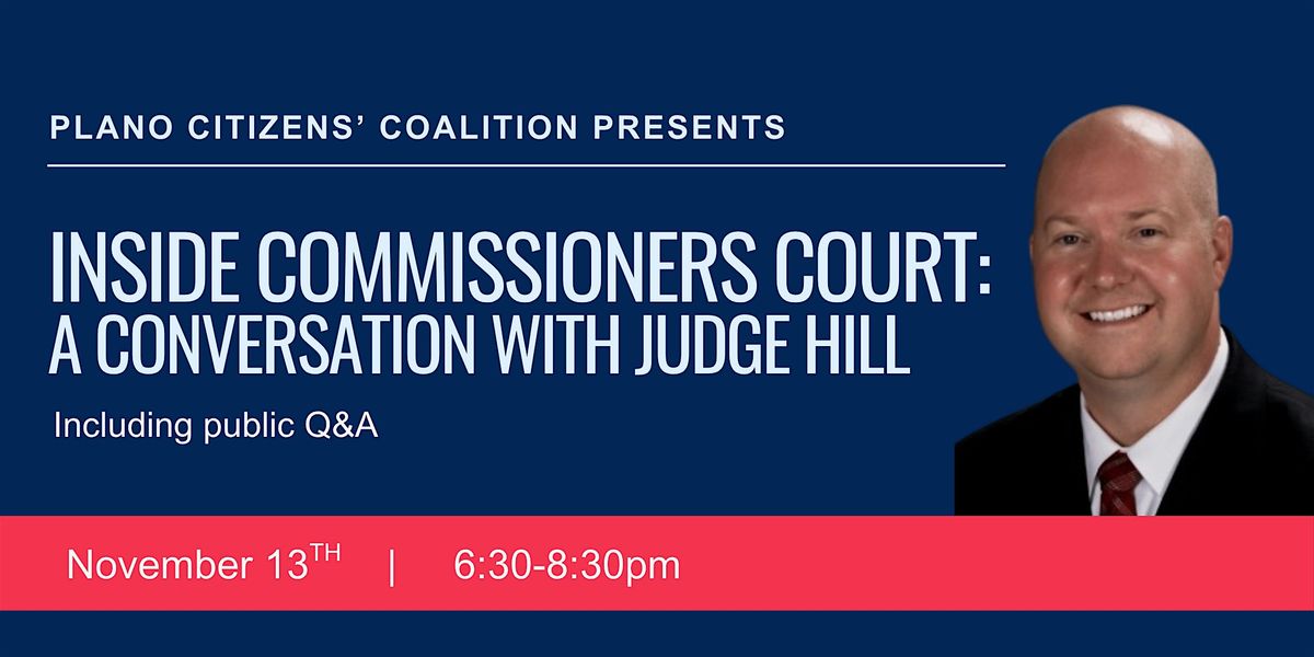 Inside Commissioners Court: A Conversation with Judge Hill