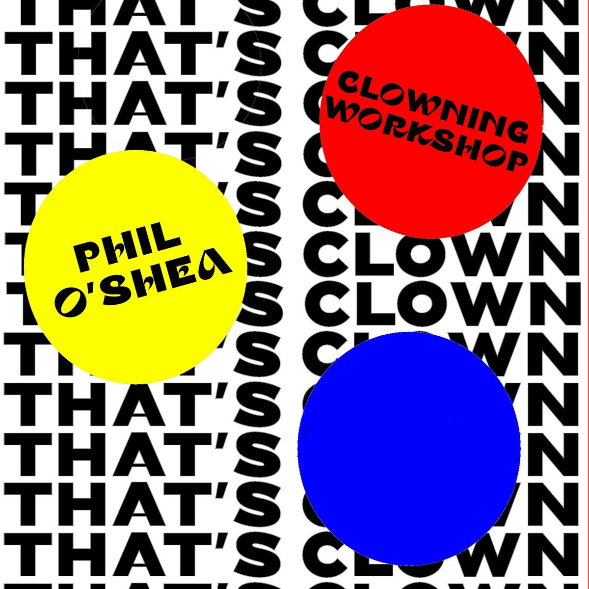 That's Clown Workshop with Phil O'Shea