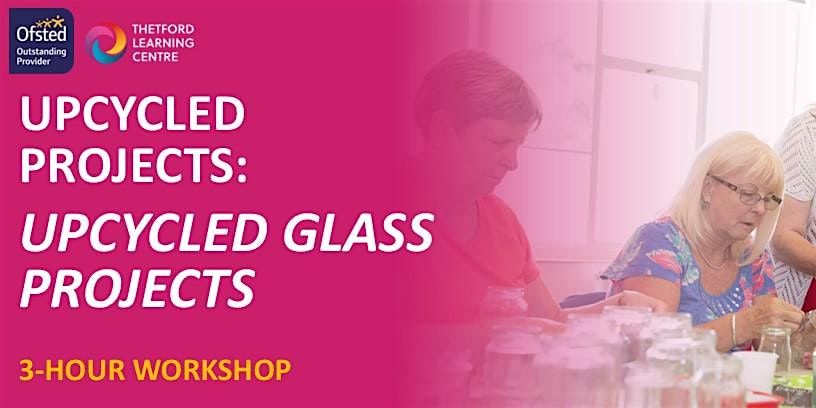 Upcycled Glass Projects (Thetford)