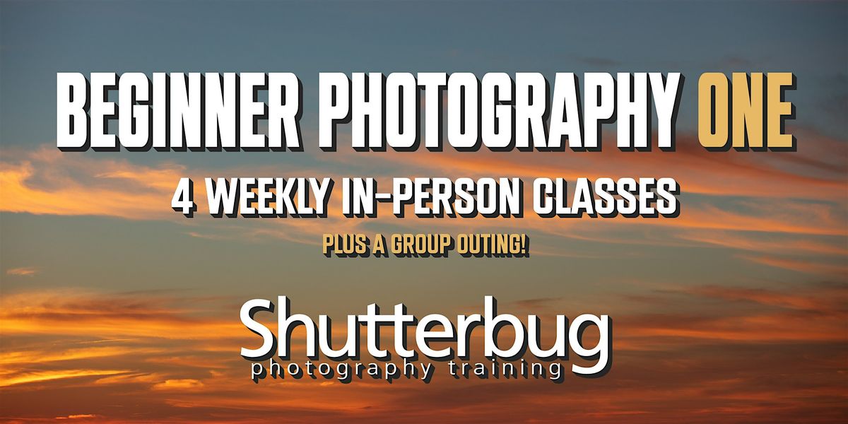 Beginner Photography ONE: Camera Control at Shutterbug Training ...