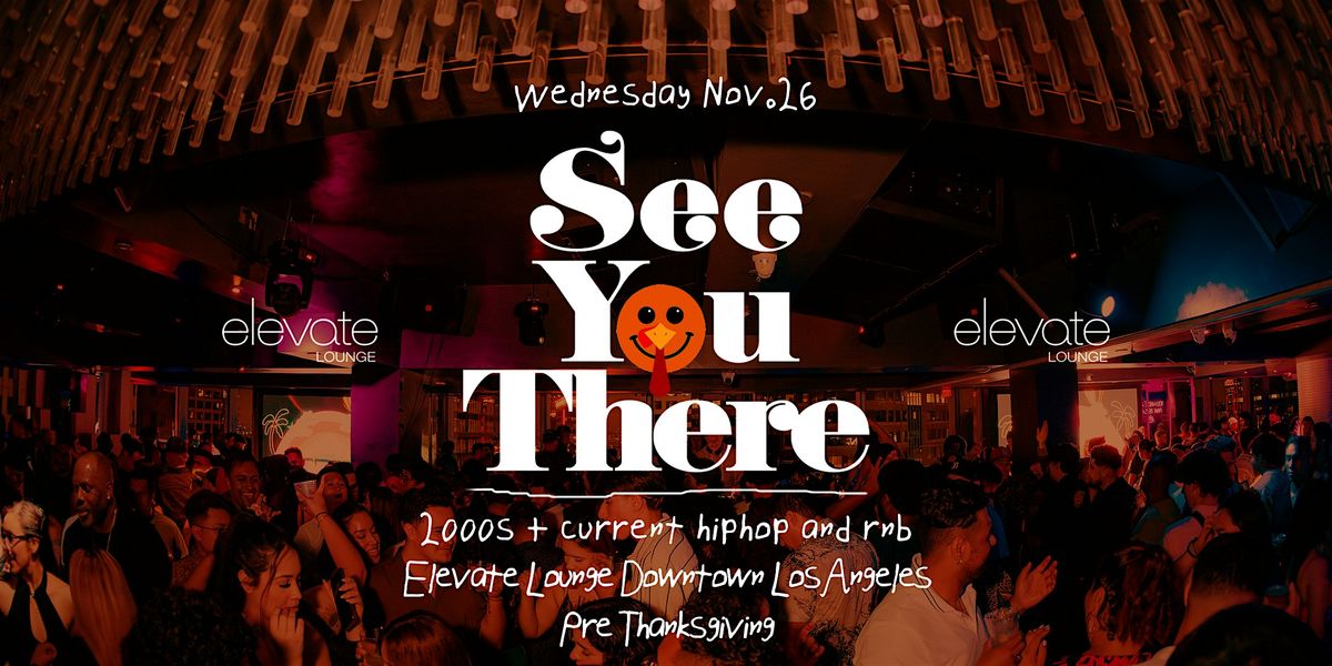 Pre-Thanksgiving: 2000s + Todays hits Rooftop Party @ Elevate Lounge DTLA