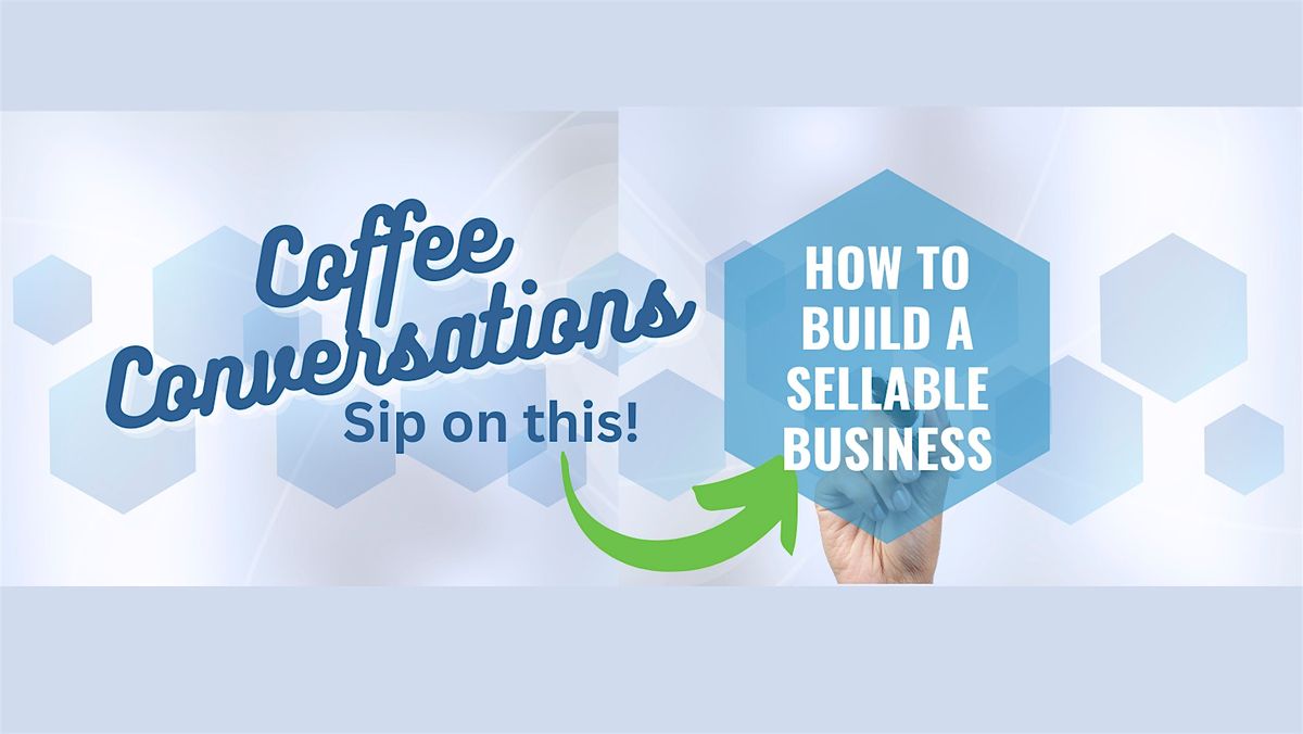 Coffee Conversations | How to Build a Sellable Business