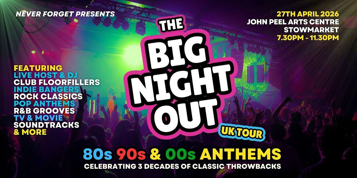 BIG NIGHT OUT - 80s, 90s & 00s Stowmarket , The John Peel Centre