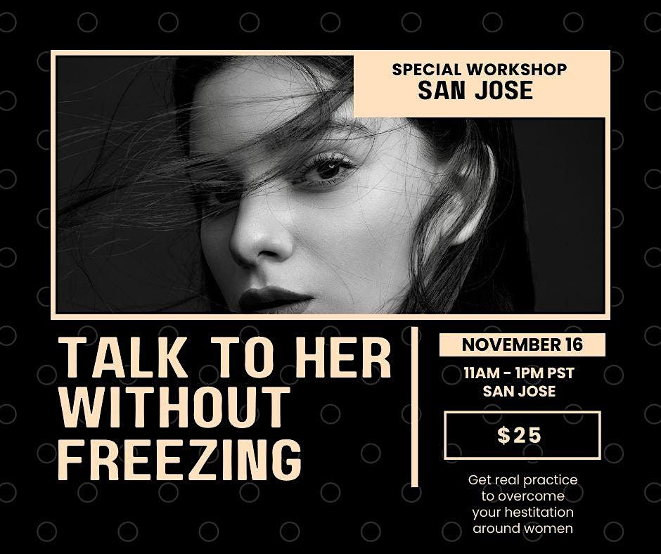 Talk to her without FREEZING (In-Person Event San Jose)