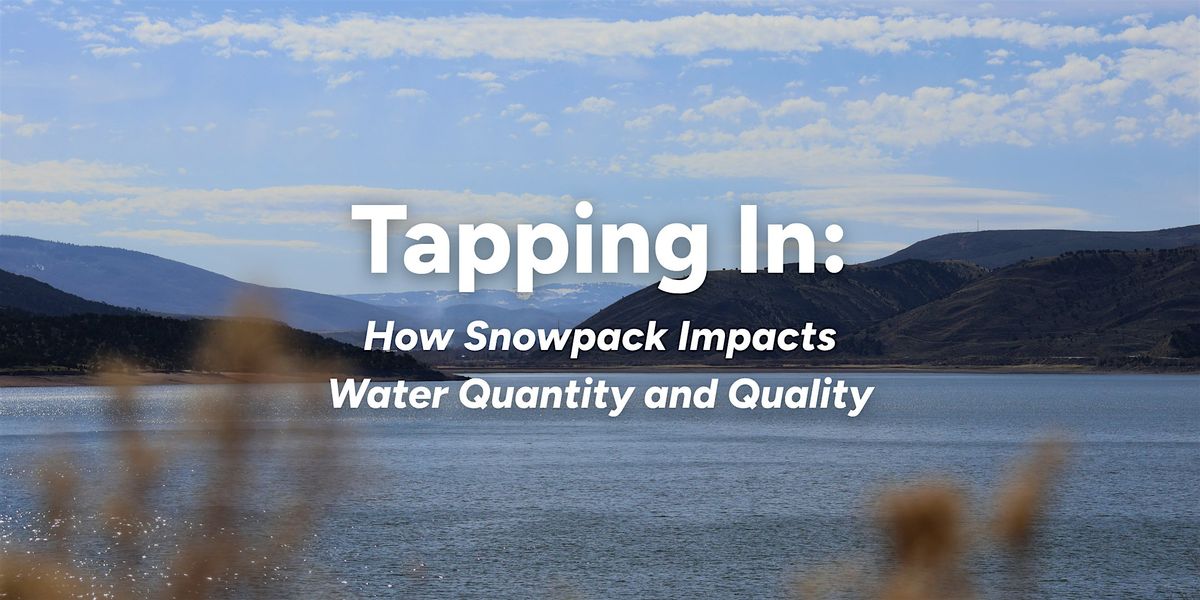 Tapping In: How Snowpack Impacts Water Quantity and Quality