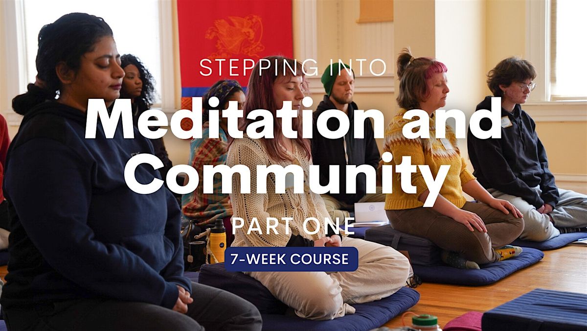 Part 1: Stepping into Meditation and Community 7-Week Course (Mondays)