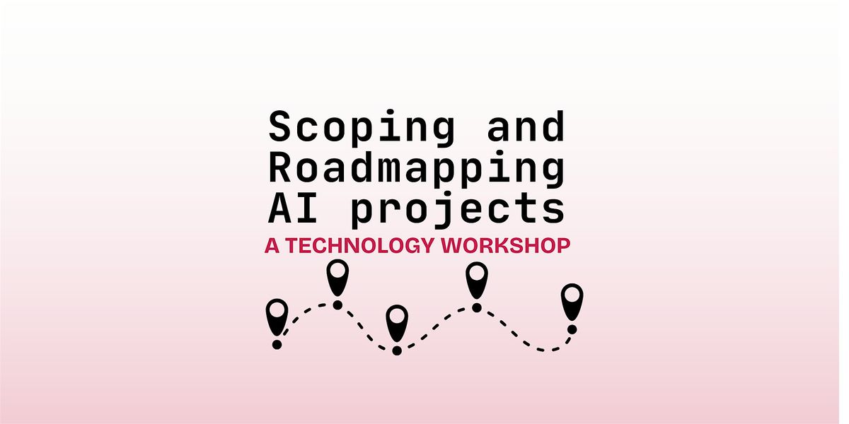 Scoping  and Roadmapping AI Projects