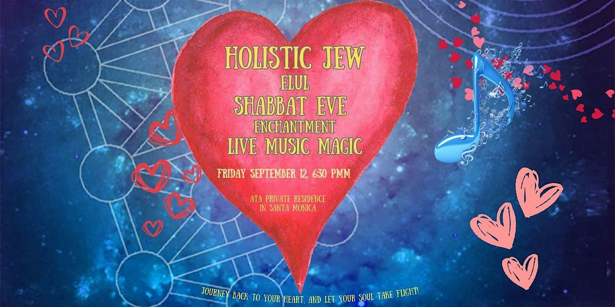 HOLISTIC JEW LOVE AT THE CENTER SHABBAT EVE ELUL