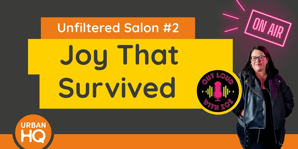Unfiltered Salon #2 \u2013 Joy That Survived