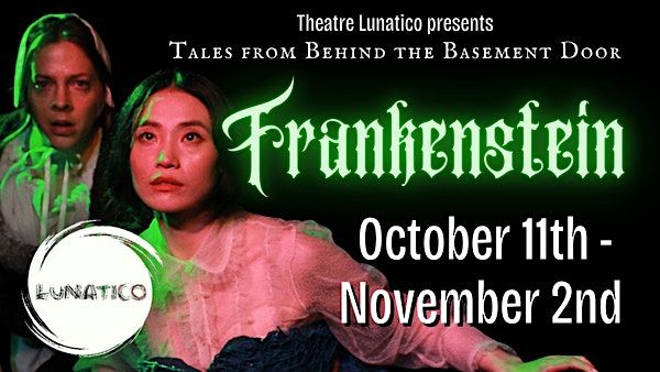 Theatre Lunatico's Frankenstein | Oct 11th - Nov 2nd