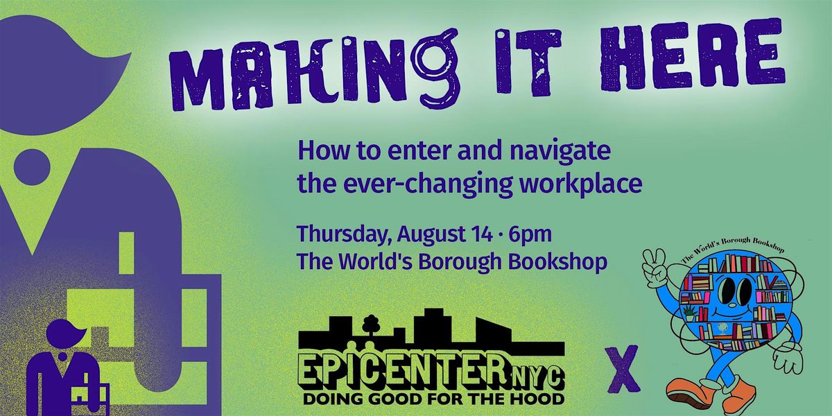 Making It Here: How to enter and navigate the ever-changing workplace