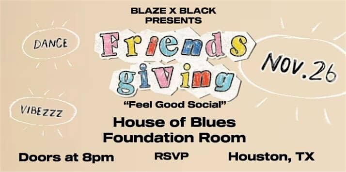 BLAZE X BLACK "Friendsgiving"  Feel Good Social!