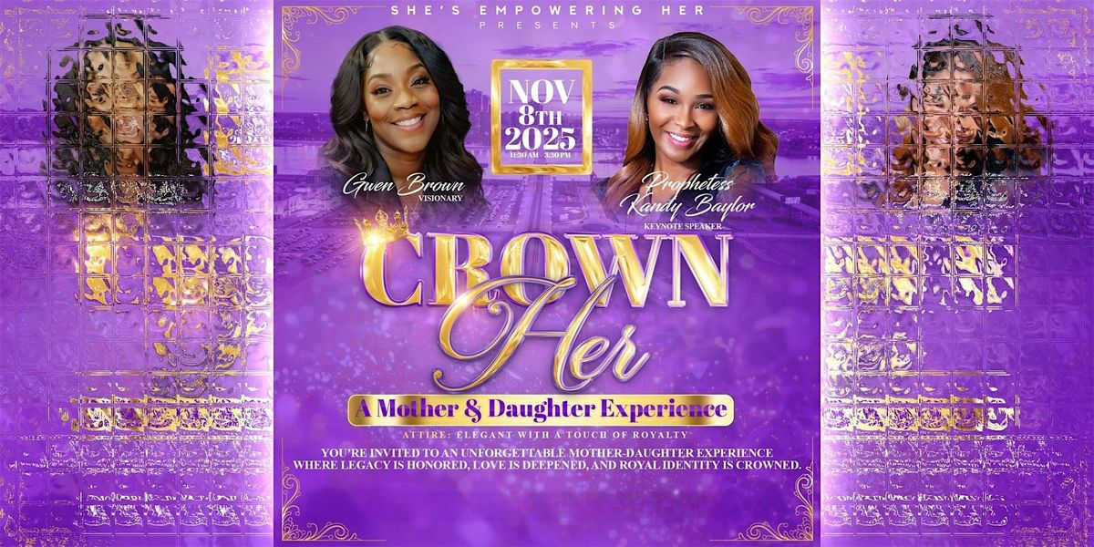 Crown Her "A Mother & Daughter Experience"