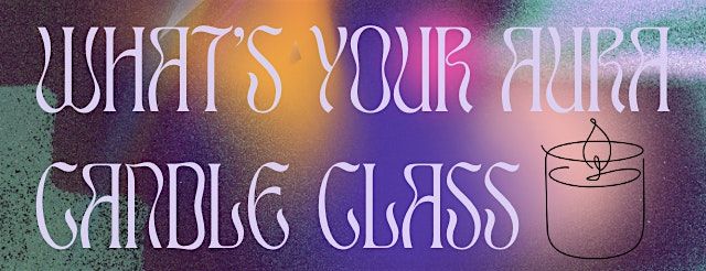 What's Your Aura Candle Class