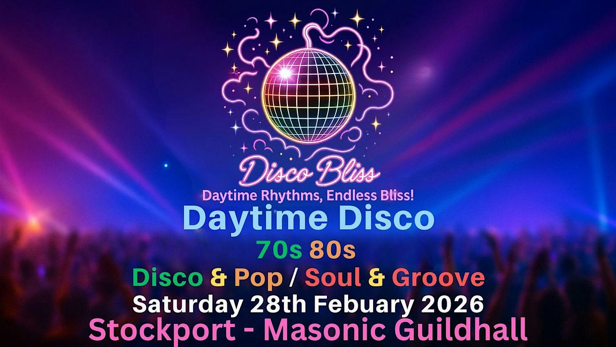 Disco Bliss - 70s & 80s - Daytime disco- Stockport- Saturday 28th Febuary